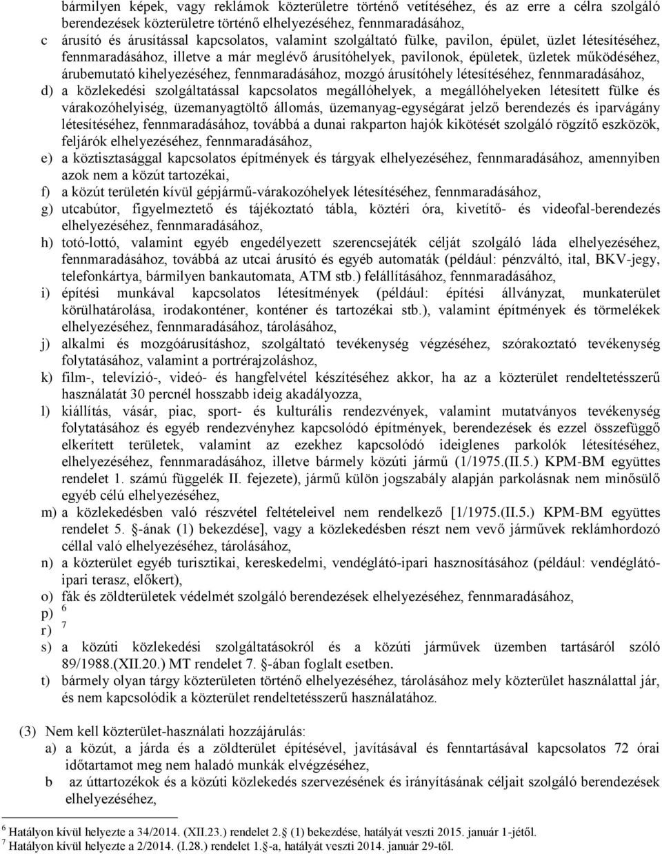 fennmaradásához, mozgó árusítóhely létesítéséhez, fennmaradásához, d) a közlekedési szolgáltatással kapcsolatos megállóhelyek, a megállóhelyeken létesített fülke és várakozóhelyiség, üzemanyagtöltő