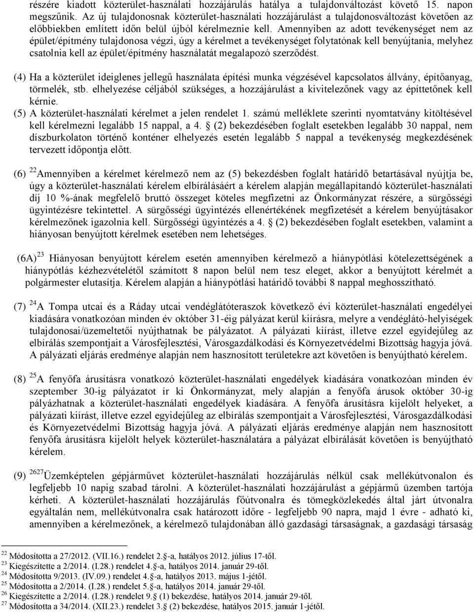 Amennyiben az adott tevékenységet nem az épület/építmény tulajdonosa végzi, úgy a kérelmet a tevékenységet folytatónak kell benyújtania, melyhez csatolnia kell az épület/építmény használatát