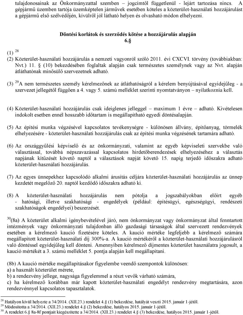 Döntési korlátok és szerződés kötése a hozzájárulás alapján 6. (1) 28 (2) Közterület-használati hozzájárulás a nemzeti vagyonról szóló 2011. évi CXCVI. törvény (továbbiakban: Nvt.) 11.