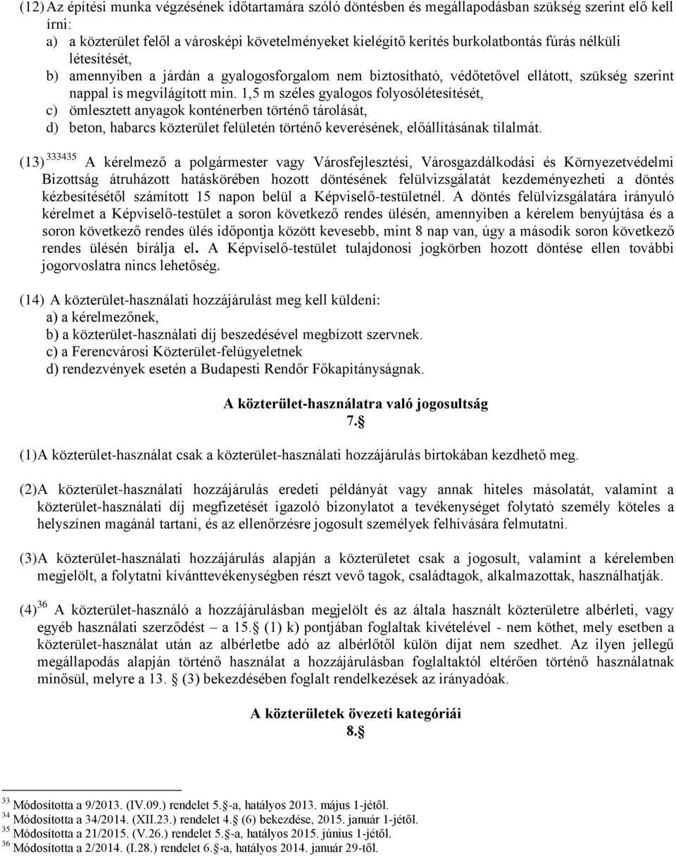 1,5 m széles gyalogos folyosólétesítését, c) ömlesztett anyagok konténerben történő tárolását, d) beton, habarcs közterület felületén történő keverésének, előállításának tilalmát.
