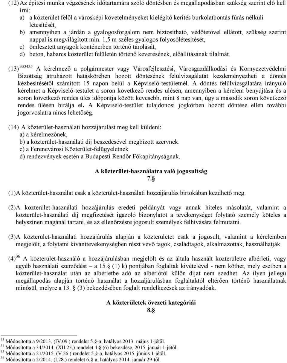 1,5 m széles gyalogos folyosólétesítését, c) ömlesztett anyagok konténerben történő tárolását, d) beton, habarcs közterület felületén történő keverésének, előállításának tilalmát.