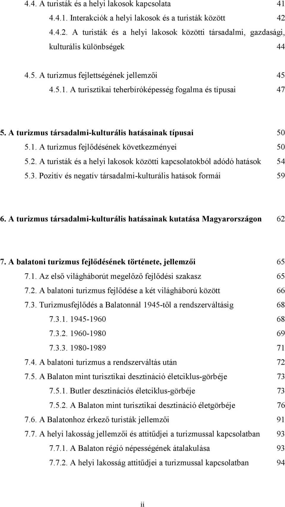 2. A turisták és a helyi lakosok közötti kapcsolatokból adódó hatások 54 5.3. Pozitív és negatív társadalmi-kulturális hatások formái 59 6.