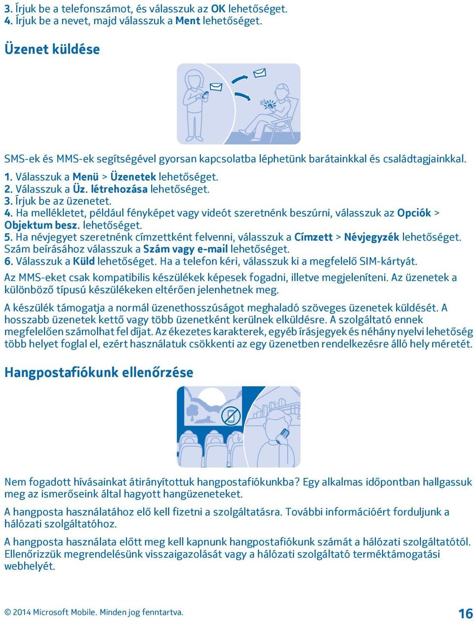 Írjuk be az üzenetet. 4. Ha mellékletet, például fényképet vagy videót szeretnénk beszúrni, válasszuk az Opciók > Objektum besz. lehetőséget. 5.