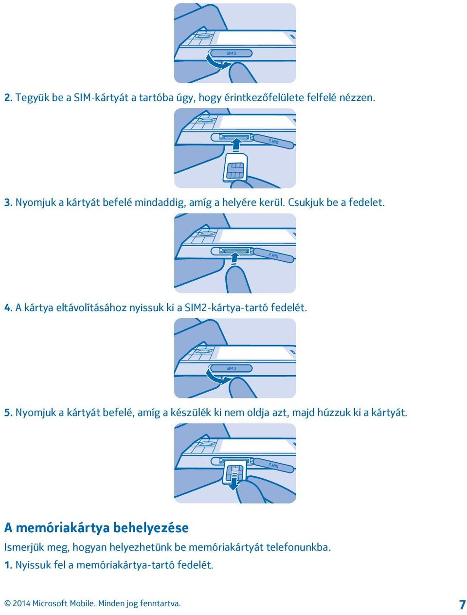 A kártya eltávolításához nyissuk ki a SIM2-kártya-tartó fedelét. 5.