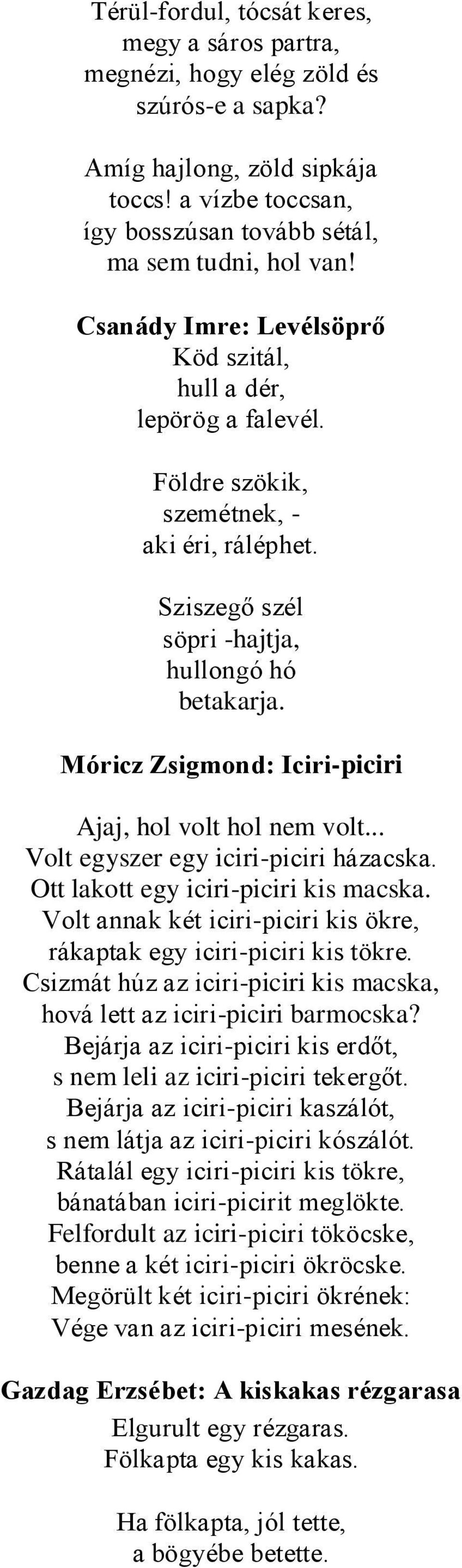 Móricz Zsigmond: Iciri-piciri Ajaj, hol volt hol nem volt... Volt egyszer egy iciri-piciri házacska. Ott lakott egy iciri-piciri kis macska.