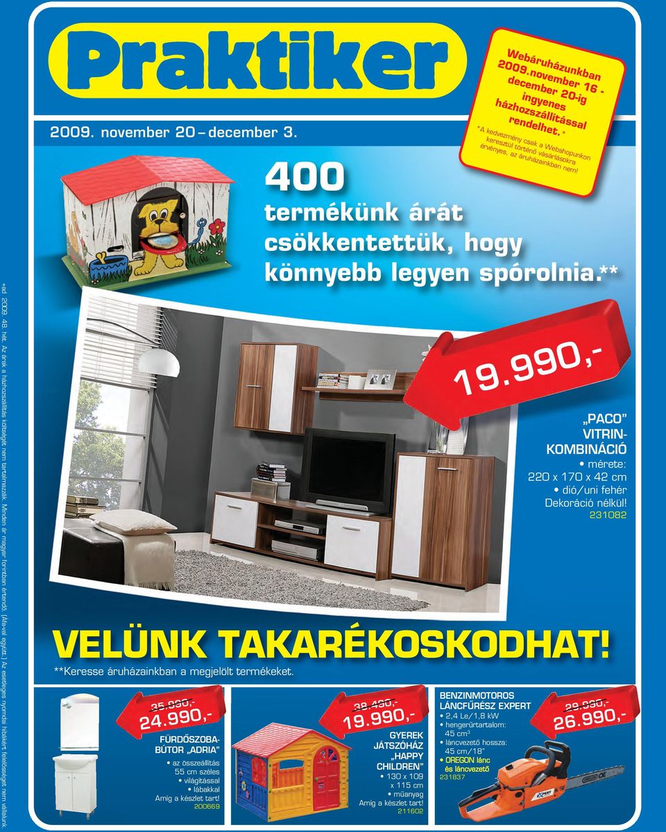** PACO VITRIN- KOMBINÁCIÓ érete: 0 x 170 x 4 c dió/uni fehér Dekoráció nélkül! 3108 VELÜNK TAKARÉKOSKODHAT! **Keresse áruházainkban a egjelölt terékeket. 35.990,- 4.