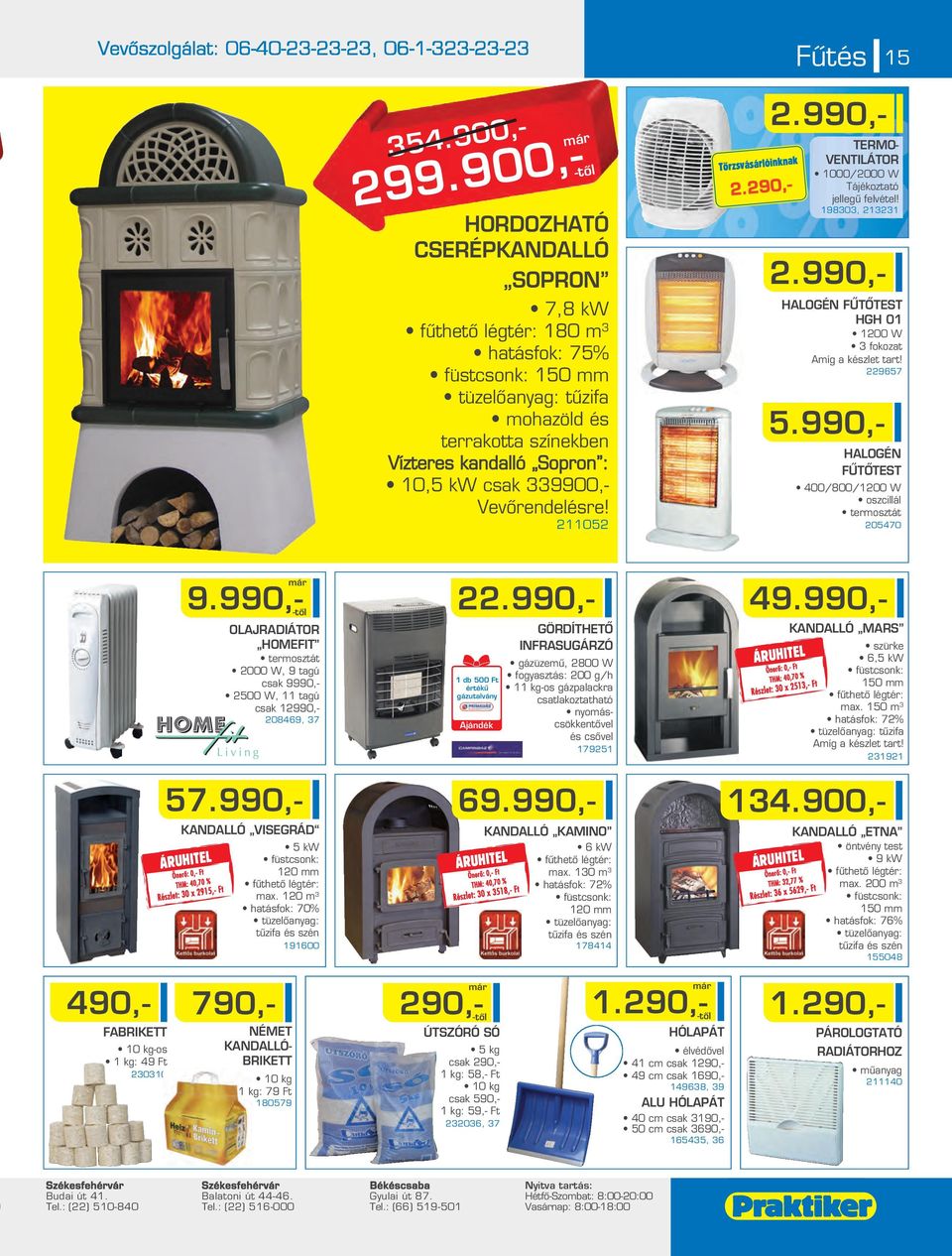 Vevôrendelésre! 1105.90,-.990,- TERMO- VENTILÁTOR 1000/000 W Tájékoztató jellegû felvétel! 198303, 1331.990,- HALOGÉN FÛTÔTEST HGH 01 100 W 3 fokozat 9657 5.