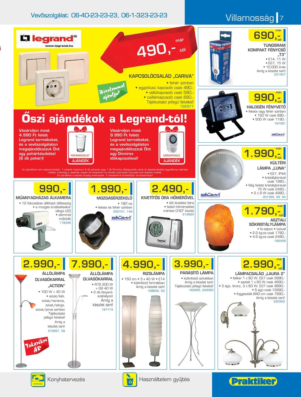 990 Ft felett Legrand terékeket, és a vevôszolgálaton egajándékozzuk Önt egy pohárkészlettel (6 db pohár)!