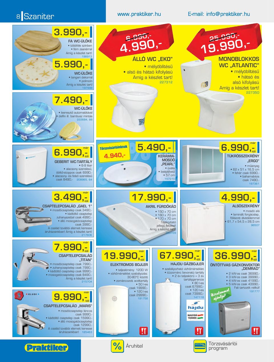 990,- GEBERIT WC-TARTÁLY 6-9 liter alacsony szerelésû, öblítô-stoppos csak 6990,- alacsony- és felsô szerelésû csak 8490,- 08965, 64 4.940,- 5.