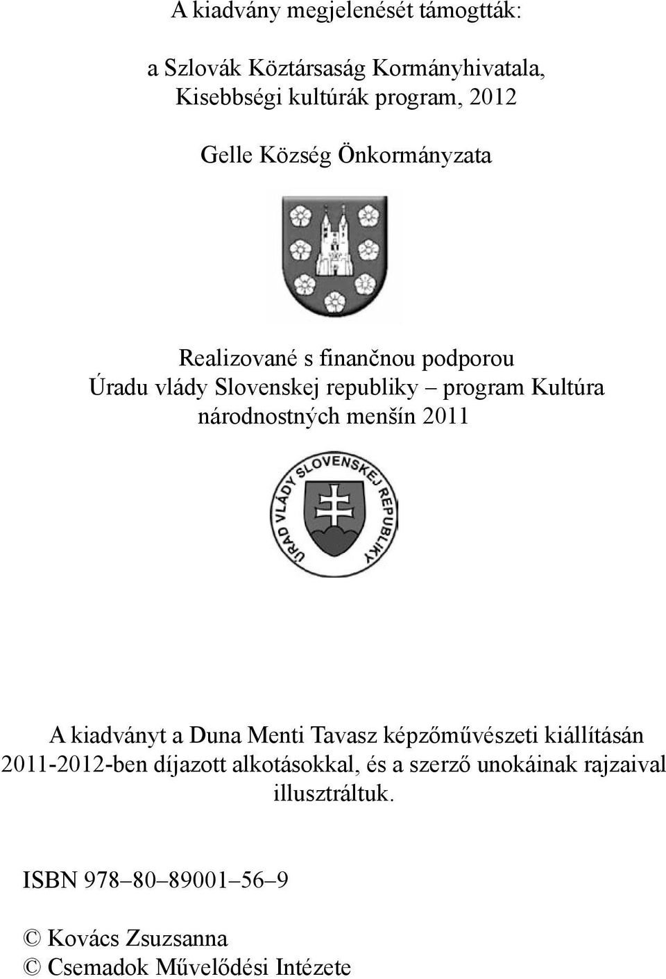 národnostných menšín 2011 A kiadványt a Duna Menti Tavasz képzőművészeti kiállításán 2011-2012-ben díjazott