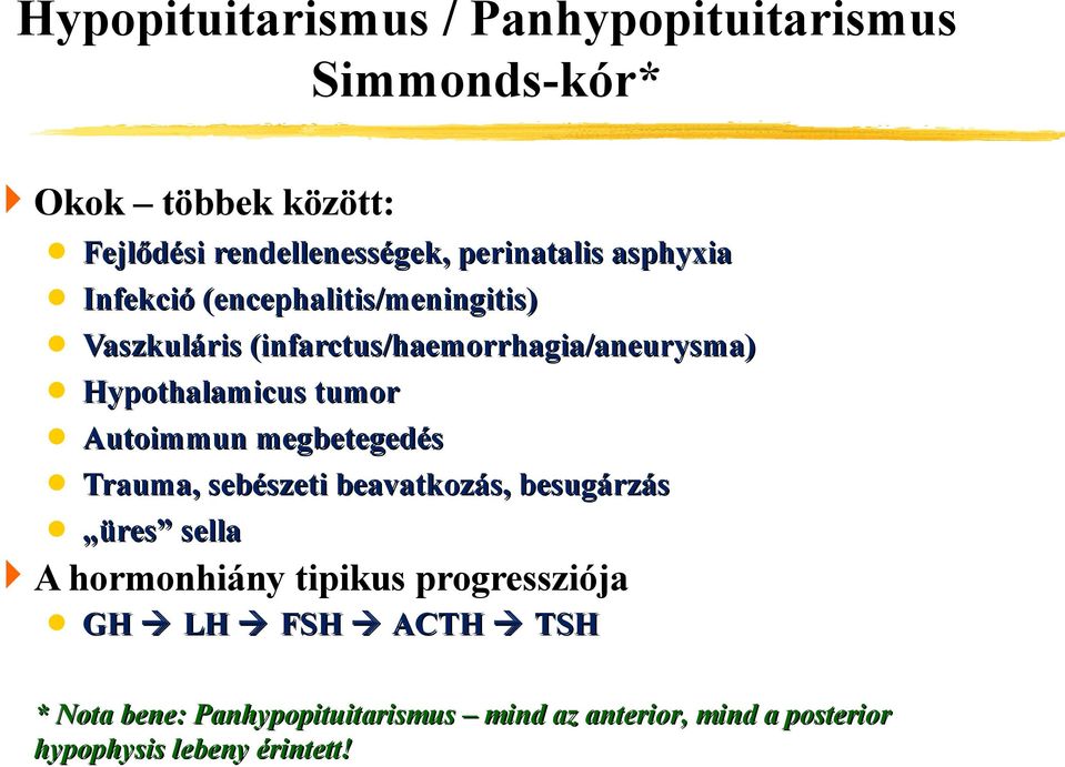 Autoimmun megbetegedés Trauma, sebészeti s beavatkozás, besugárzás üres sella A hormonhiány tipikus progressziója GH