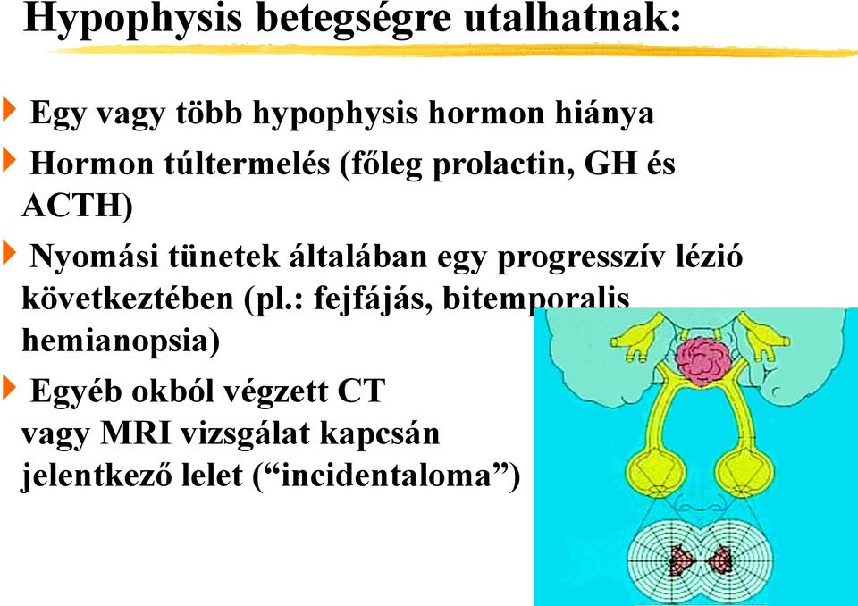 egy progresszív lézió következtében (pl.