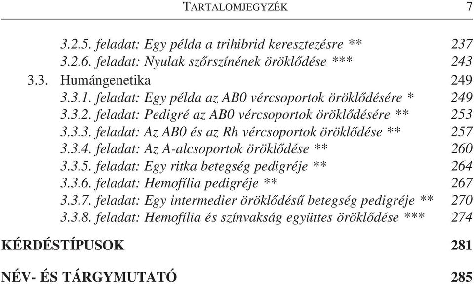 3.4. feladat: Az A-alcsoportok öröklõdése ** 260 3.3.5. feladat: Egy ritka betegség pedigréje ** 264 3.3.6. feladat: Hemofília pedigréje ** 267 