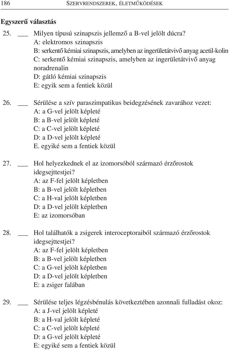 szinapszis E: egyik sem a fentiek közül 26.