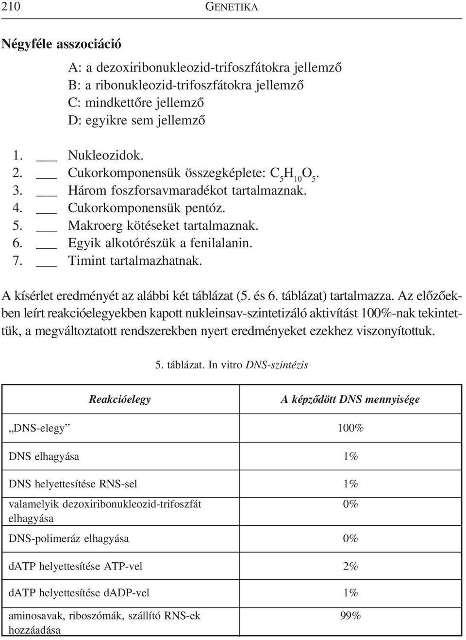 Timint tartalmazhatnak. A kísérlet eredményét az alábbi két táblázat (5. és 6. táblázat) tartalmazza.