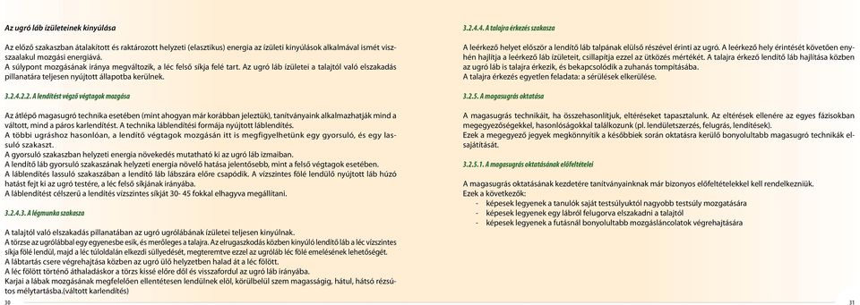 4.2.2. A lendítést végző végtagok mozgása 3.2.4.4. A talajra érkezés szakasza A leérkező helyet először a lendítő láb talpának elülső részével érinti az ugró.