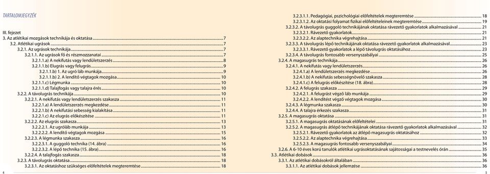 .. 10 3.2.2.1. A nekifutás vagy lendületszerzés szakasza... 11 3.2.2.1.a) A lendületszerzés megkezdése... 11 3.2.2.1.b) A nekifutási sebesség kialakítása... 11 3.2.2.1.c) Az elugrás előkészítése.