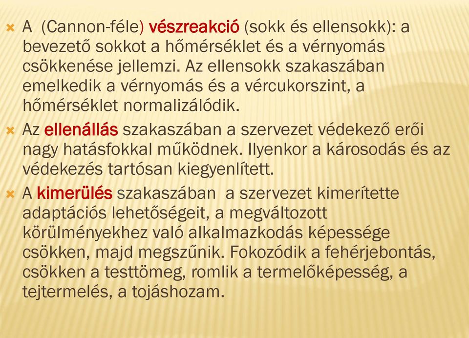 Az ellenállás szakaszában a szervezet védekező erői nagy hatásfokkal működnek. Ilyenkor a károsodás és az védekezés tartósan kiegyenlített.