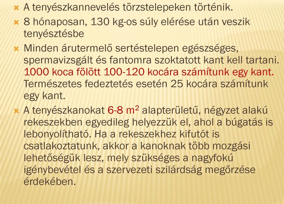 tartani. 1000 koca fölött 100-120 kocára számítunk egy kant. Természetes fedeztetés esetén 25 kocára számítunk egy kant.