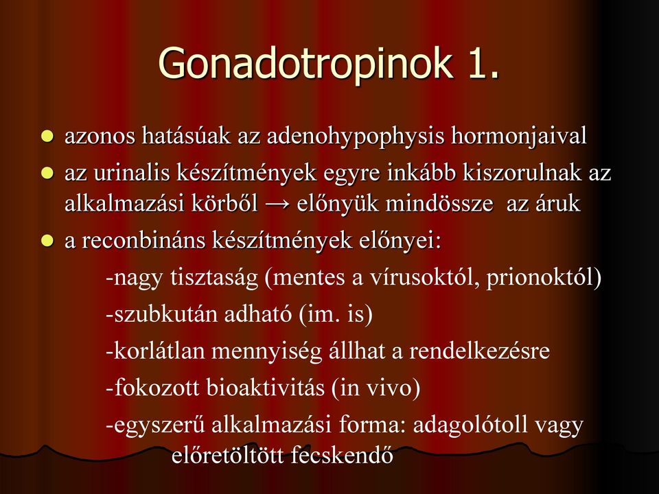 alkalmazási körből előnyük mindössze az áruk a reconbináns készítmények előnyei: -nagy tisztaság (mentes