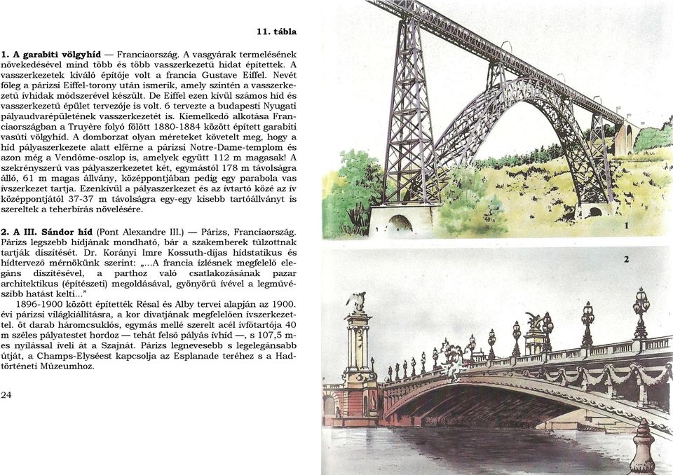 6 tervezte a budapesti Nyugati pályaudvarépületének vasszerkezetét is. Kiemelkedő alkotása Franciaországban a Truyère folyó fölött 1880-1884 között épített garabiti vasúti völgyhíd.