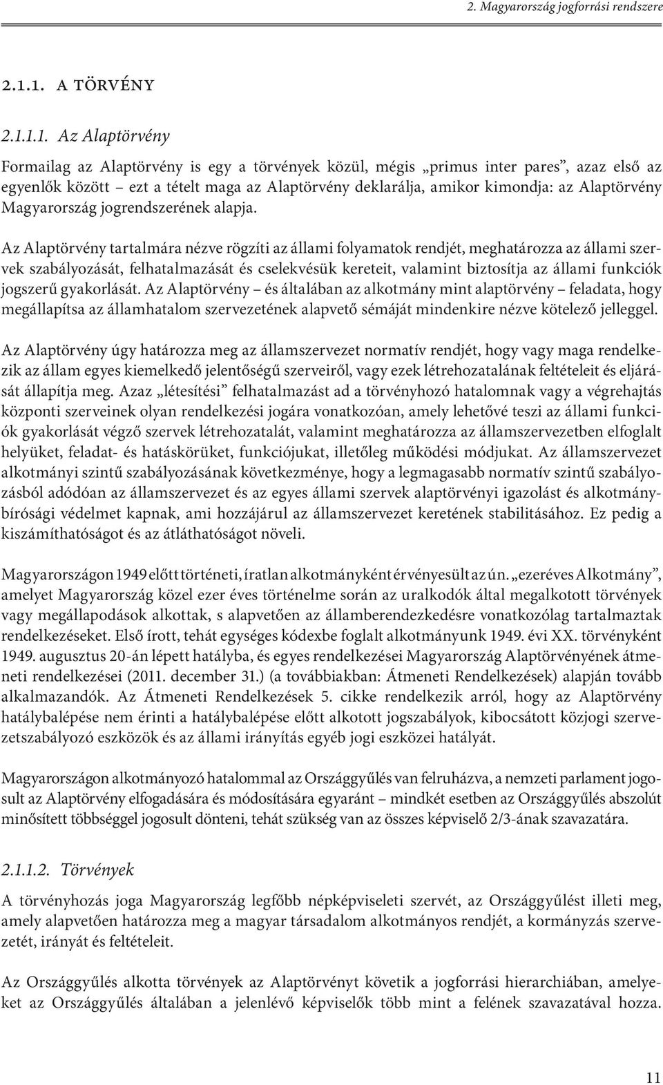 kimondja: az Alaptörvény Magyarország jogrendszerének alapja.