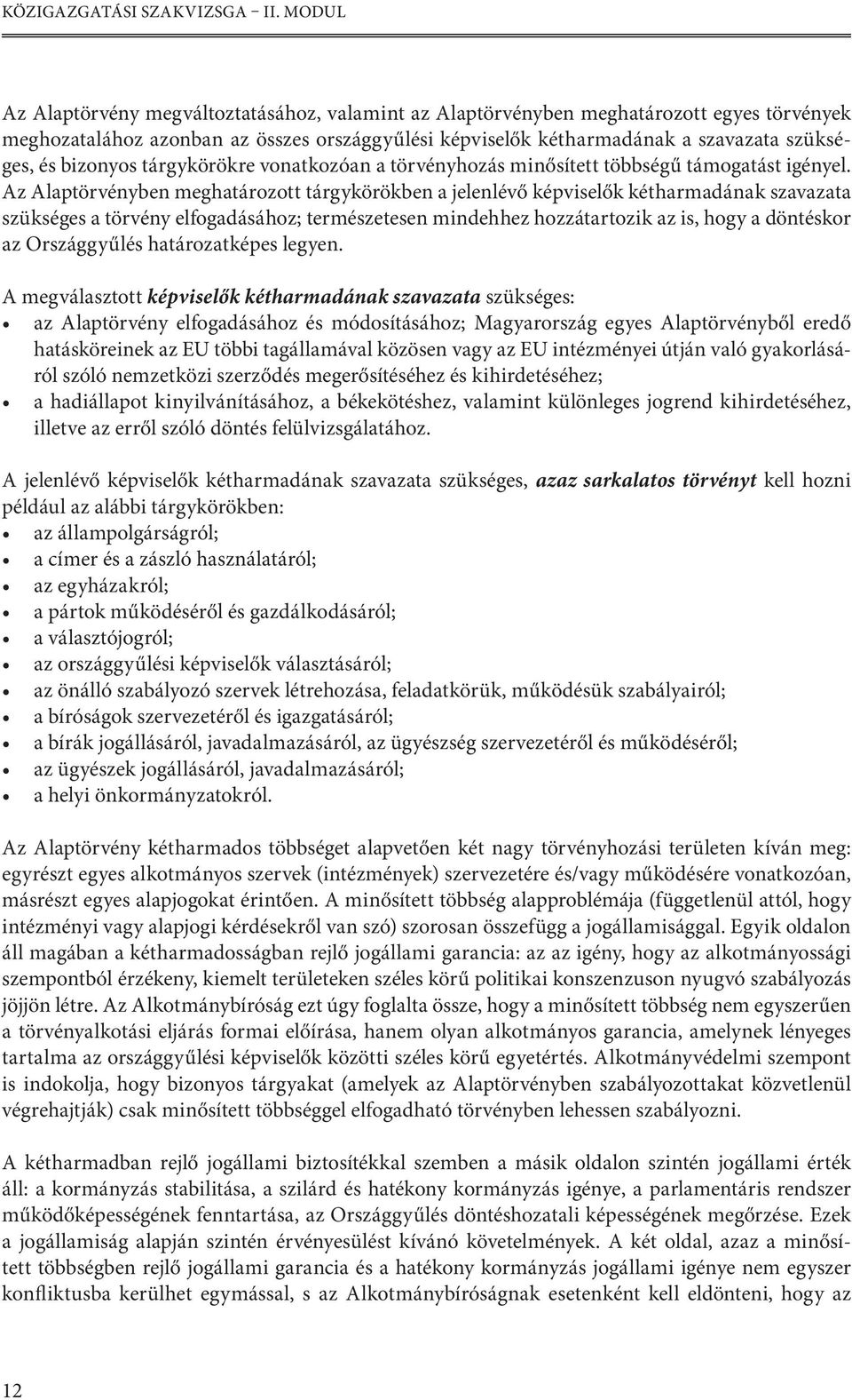 bizonyos tárgykörökre vonatkozóan a törvényhozás minősített többségű támogatást igényel.