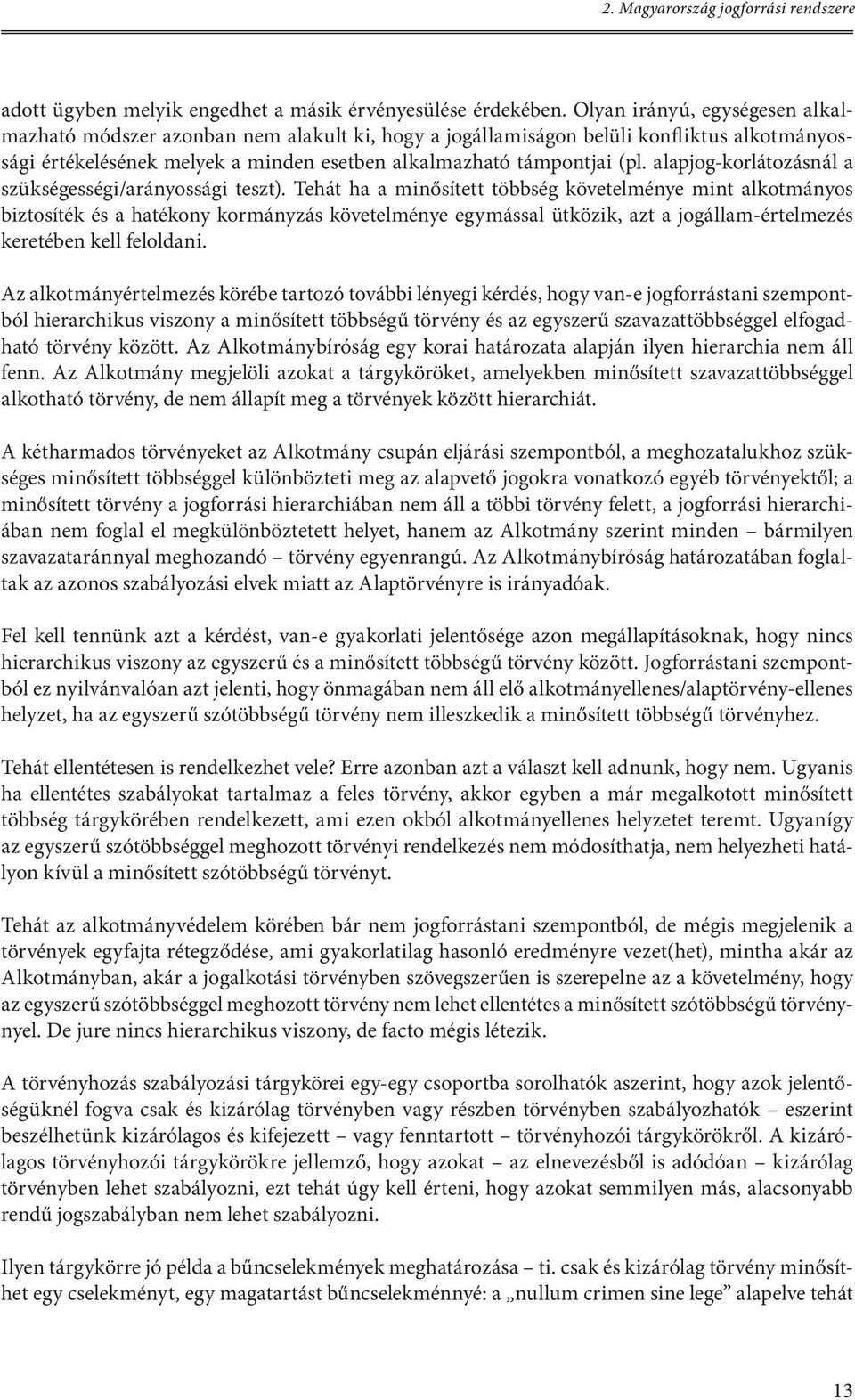 alapjog-korlátozásnál a szükségességi/arányossági teszt).