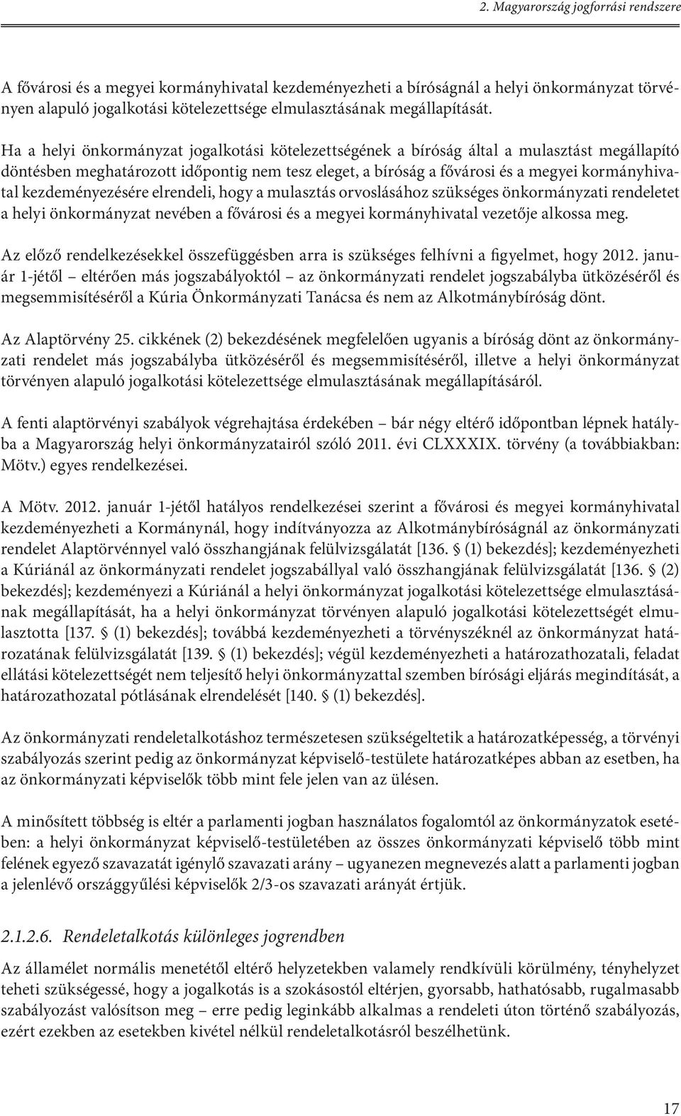 Ha a helyi önkormányzat jogalkotási kötelezettségének a bíróság által a mulasztást megállapító döntésben meghatározott időpontig nem tesz eleget, a bíróság a fővárosi és a megyei kormányhivatal