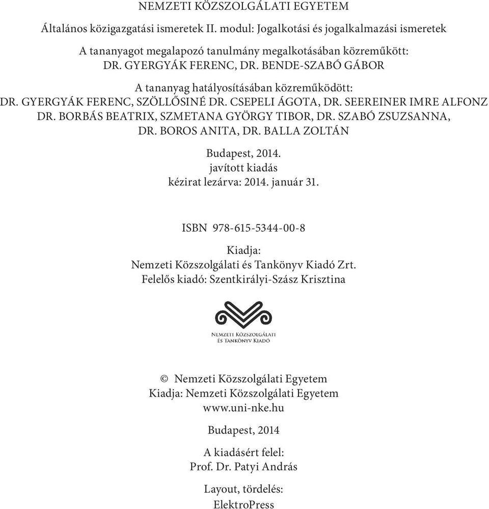 BORBÁS BEATRIX, SZMETANA GYÖRGY TIBOR, DR. SZABÓ ZSUZSANNA, DR. BOROS ANITA, DR. BALLA ZOLTÁN Budapest, 2014. javított kiadás kézirat lezárva: 2014. január 31.