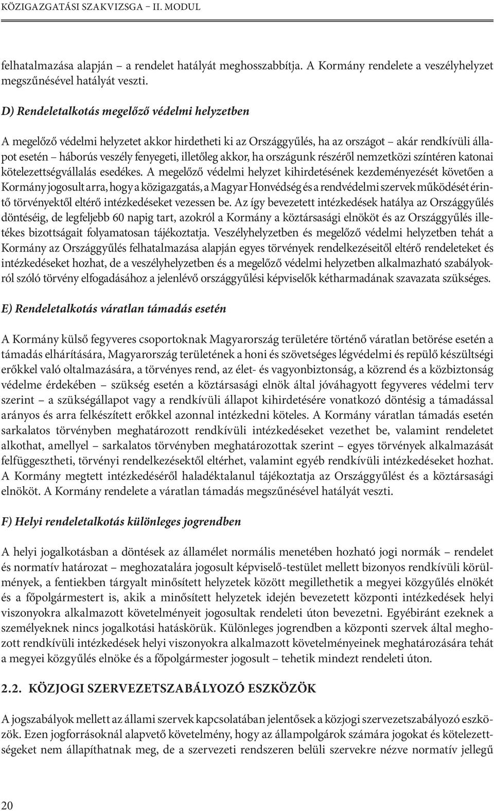 akkor, ha országunk részéről nemzetközi színtéren katonai kötelezettségvállalás esedékes.