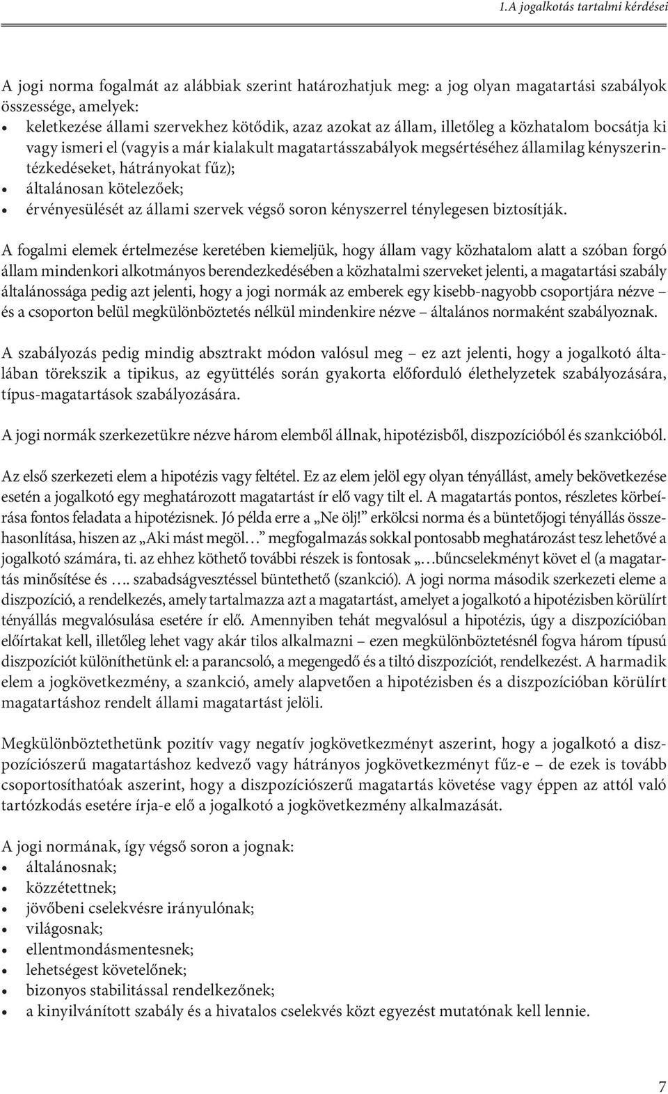 érvényesülését az állami szervek végső soron kényszerrel ténylegesen biztosítják.