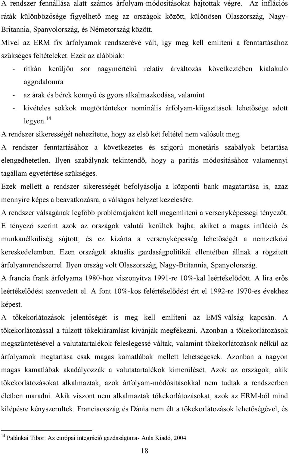 Mivel az ERM fix árfolyamok rendszerévé vált, így meg kell említeni a fenntartásához szükséges feltételeket.