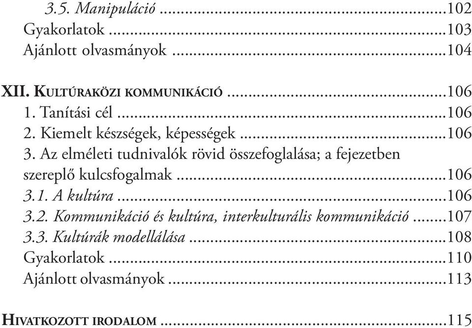 ..106 szereplő kulcsfogalmak...106 3.1. A kultúra...106 3.2.