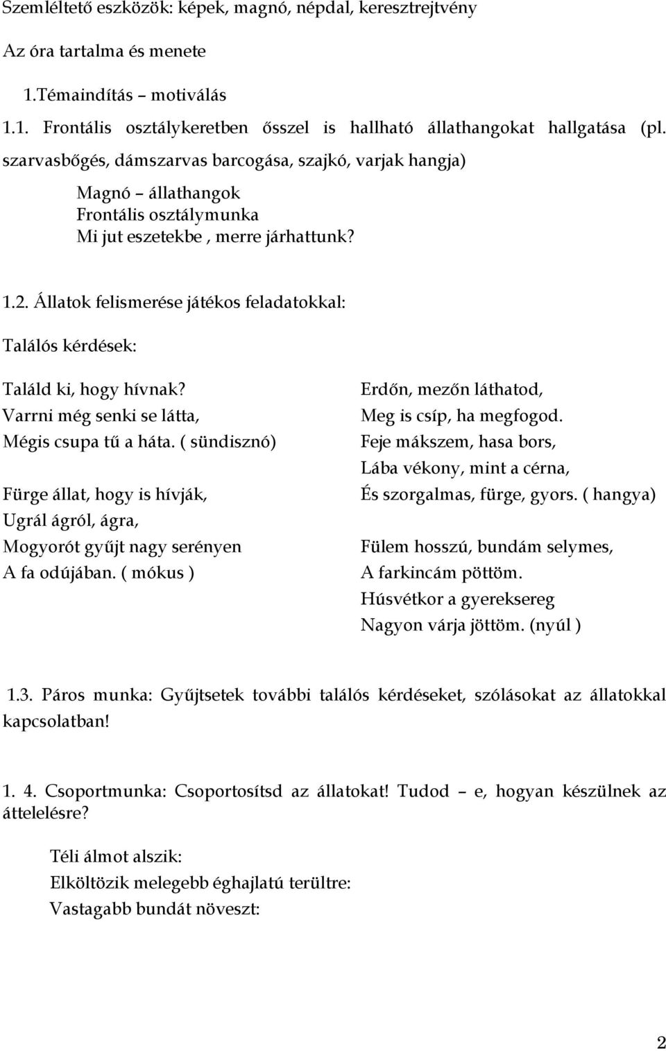 Állatok felismerése játékos feladatokkal: Találós kérdések: Találd ki, hogy hívnak? Varrni még senki se látta, Mégis csupa tű a háta.