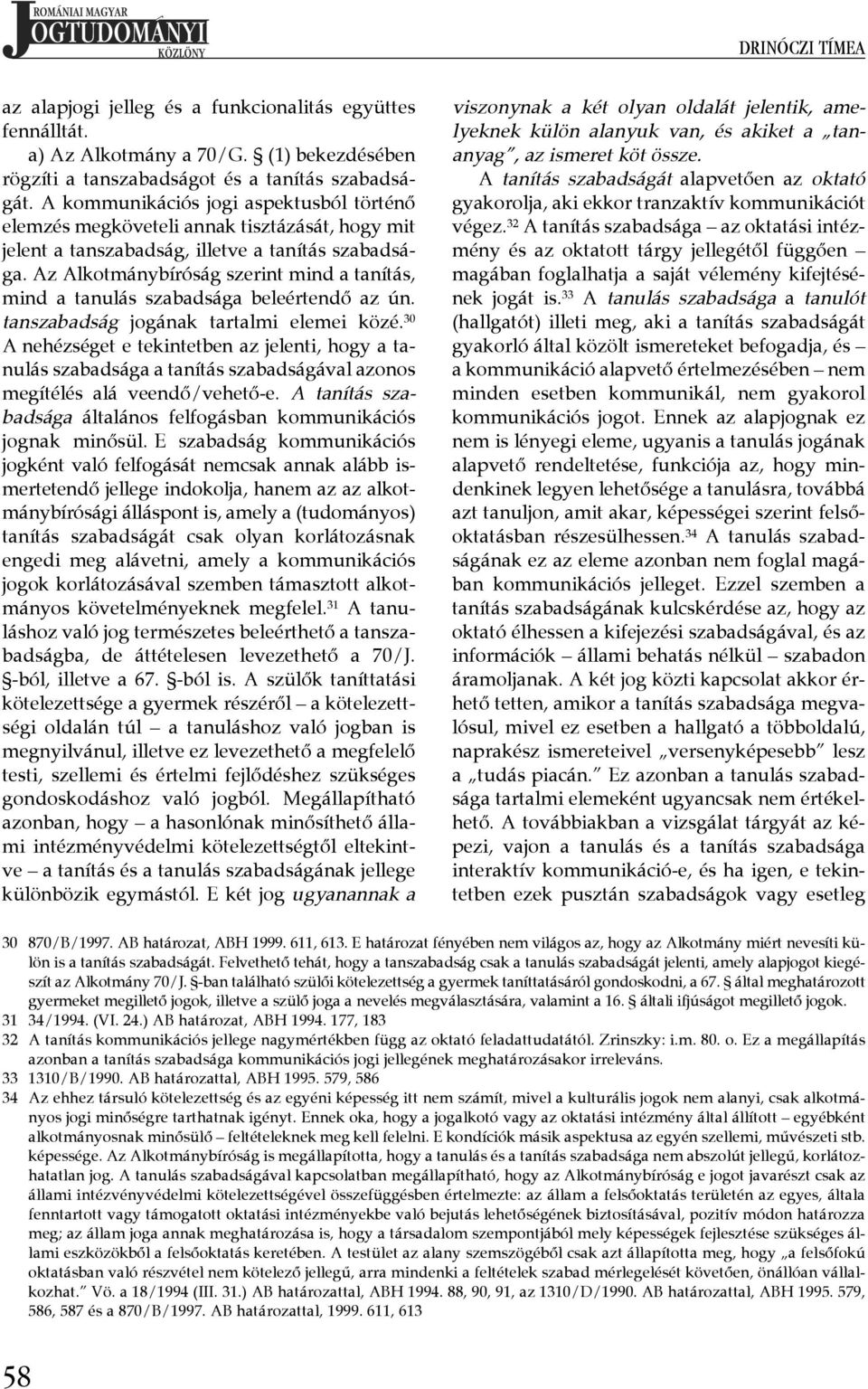 Az Alkotmánybíróság szerint mind a tanítás, mind a tanulás szabadsága beleértendő az ún. tanszabadság jogának tartalmi elemei közé.