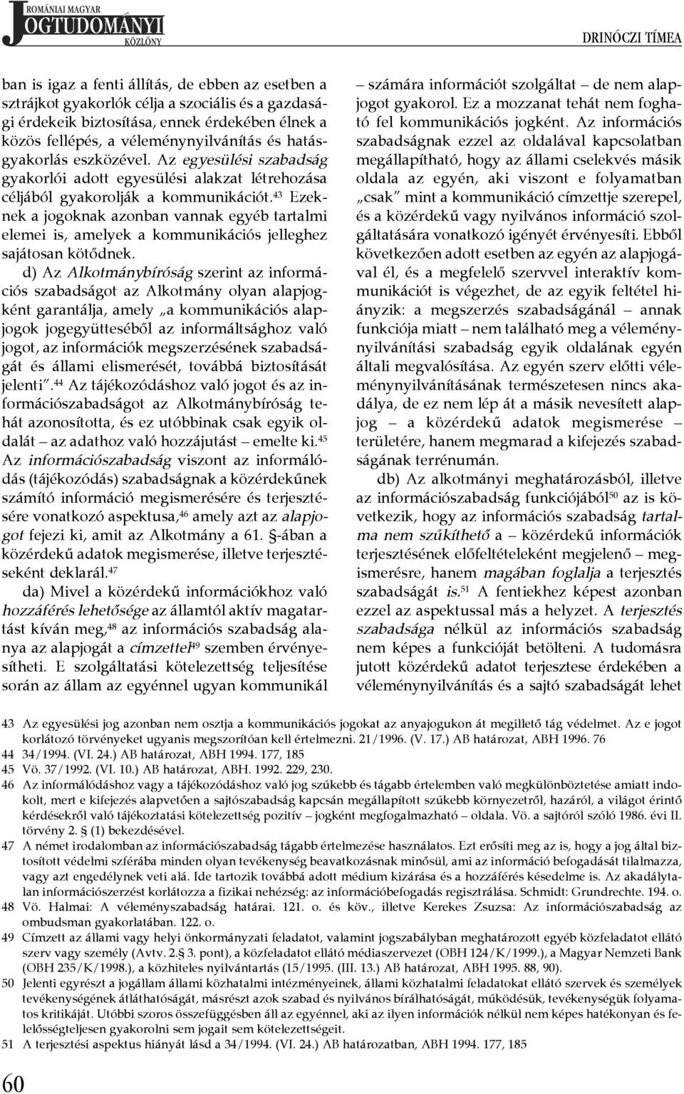 ¾ 43 Ezeknek a jogoknak azonban vannak egyéb tartalmi elemei is, amelyek a kommunikációs jelleghez sajátosan kötődnek.