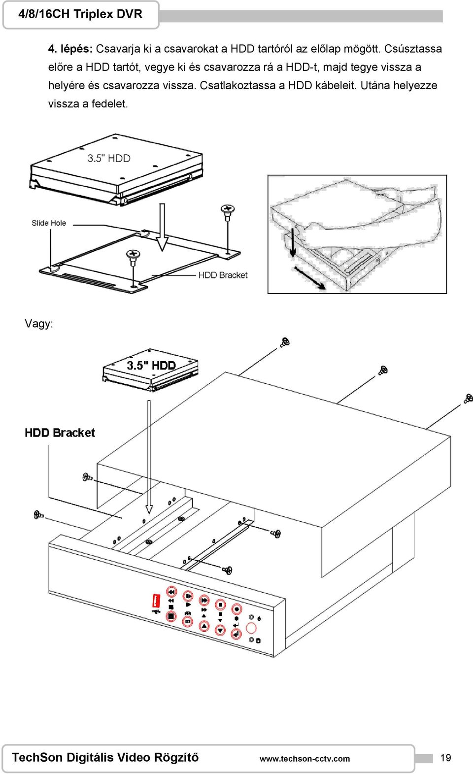 Csúsztassa előre a HDD tartót, vegye ki és csavarozza rá a