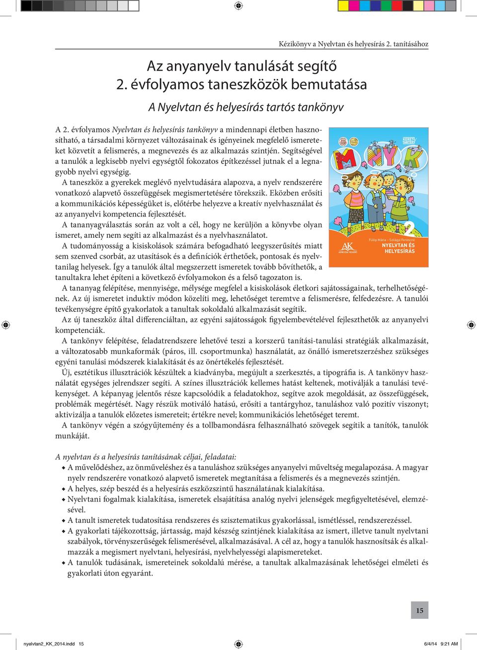 alkalmazás szintjén. Segítségével AP 020307 a tanulók a legkisebb nyelvi egységtől fokozatos építkezéssel jutnak el a legnagyobb nyelvi egységig.