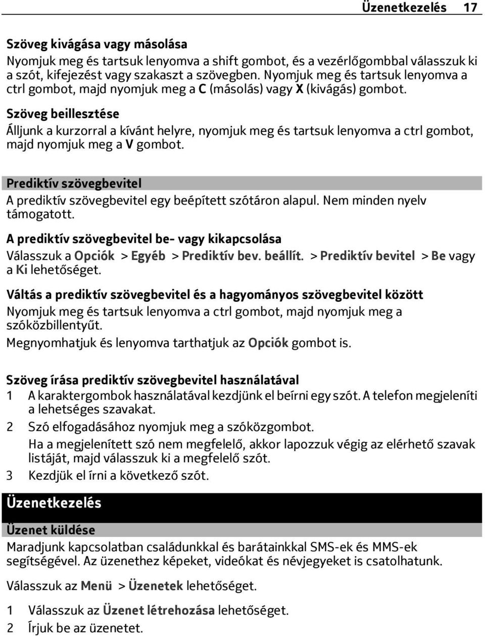 Szöveg beillesztése Álljunk a kurzorral a kívánt helyre, nyomjuk meg és tartsuk lenyomva a ctrl gombot, majd nyomjuk meg a V gombot.