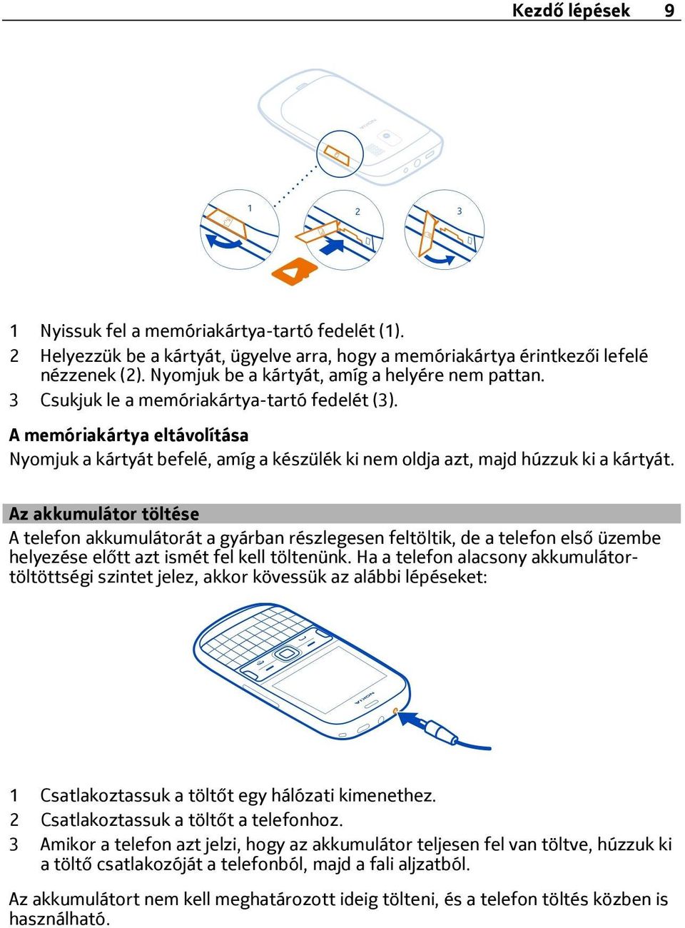 A memóriakártya eltávolítása Nyomjuk a kártyát befelé, amíg a készülék ki nem oldja azt, majd húzzuk ki a kártyát.