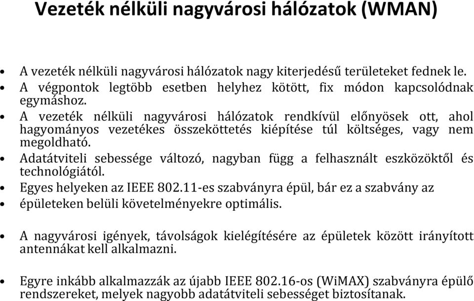 megoldható. Adatátviteli sebessége változó, nagyban függ a felhasznált eszközöktől és technológiától. Egyes helyeken az IEEE 802.