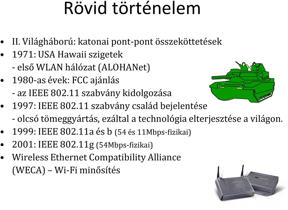 évek: FCC ajánlás - az IEEE 802.11 szabvány kidolgozása 1997: IEEE 802.