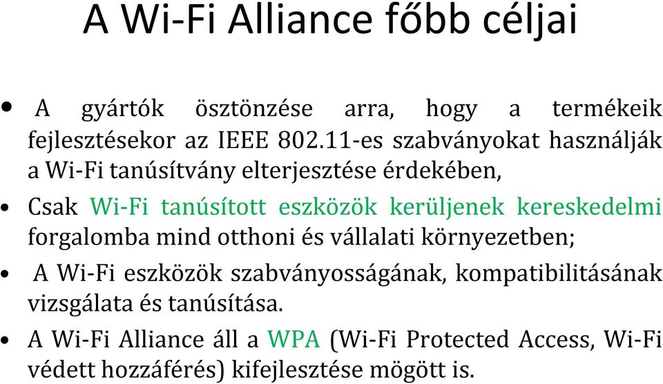 kerüljenek kereskedelmi forgalomba mind otthoni és vállalati környezetben; A Wi-Fi eszközök szabványosságának,