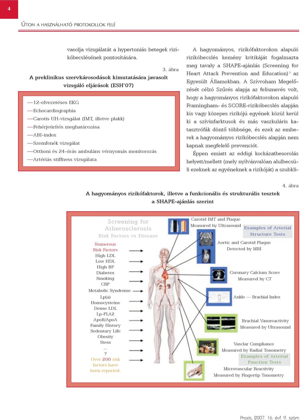 és más vaszkuláris katasztrófák döntõ többsége, és ezek az emberek a hagyományos becslés alapján nem kapnak megfelelõ prevenciót.