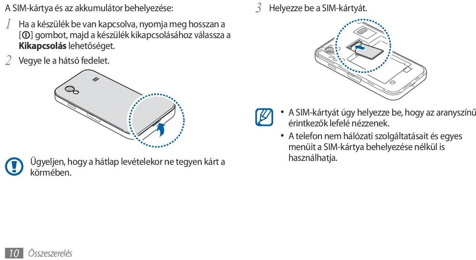 Ügyeljen, hogy a hátlap levételekor ne tegyen kárt a körmében.
