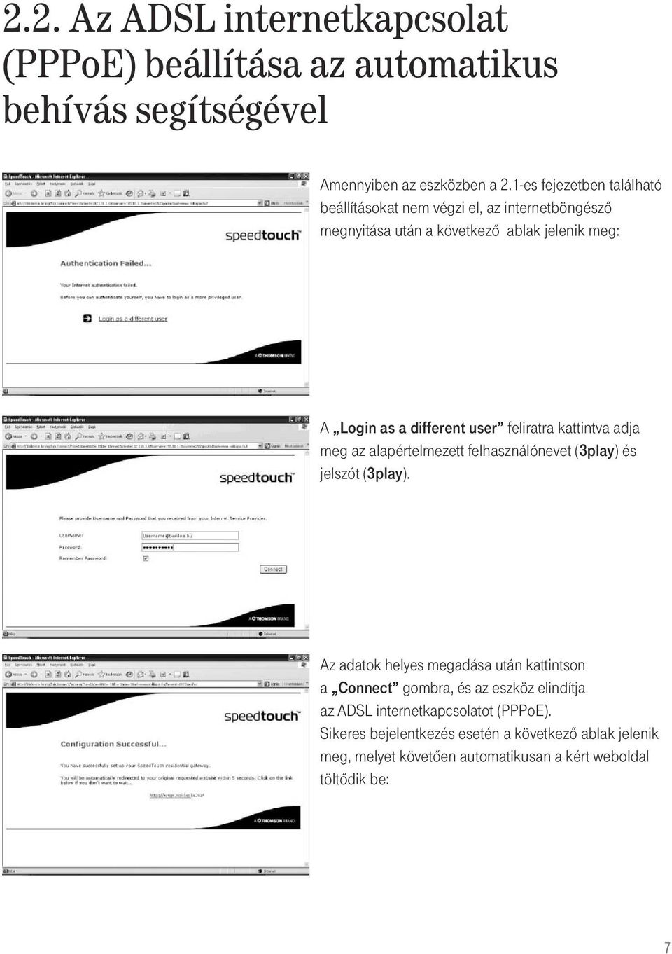 feliratra kattintva adja meg az alapértelmezett felhasználónevet (3play) és jelszót (3play).