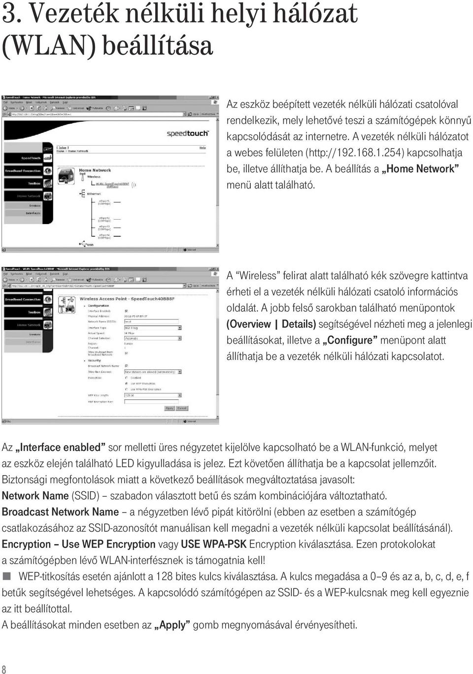 A Wireless felirat alatt található kék szövegre kattintva érheti el a vezeték nélküli hálózati csatoló információs oldalát.