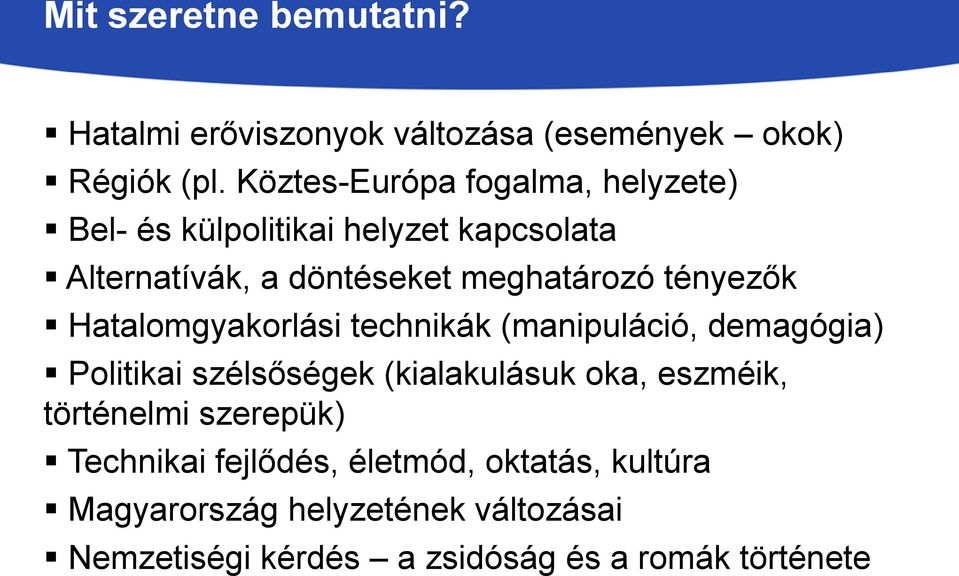 tényezők Hatalomgyakorlási technikák (manipuláció, demagógia) Politikai szélsőségek (kialakulásuk oka, eszméik,