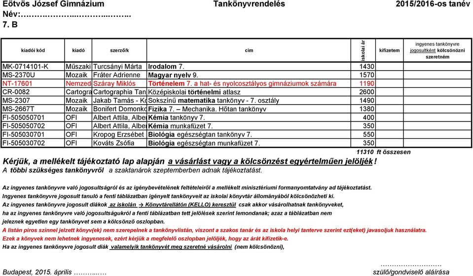 Kft. történelmi atlasz 2600 MS-2307 Mozaik Jakab Tamás - Kosztolányi Sokszínő József matematika - Pintér tankönyv Klára, Vincze - 7. osztály István 1490 MS-2667T Mozaik Bonifert Domonkosné Fizika dr.